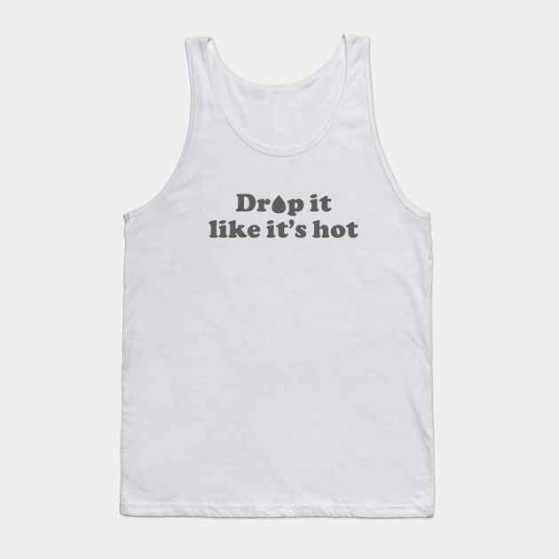 Drop it Like It's Hot Tank Top by SweetLavender